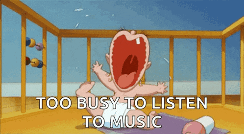 a cartoon of a baby screaming with the words too busy to listen to music