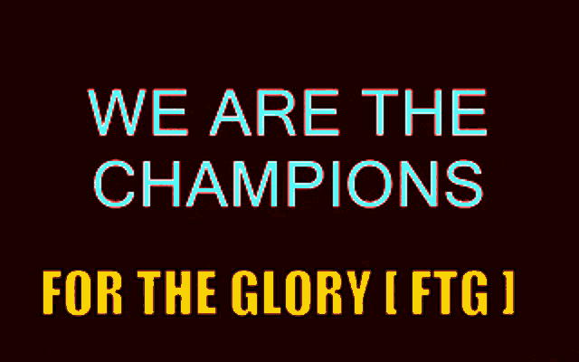 a sign that says we are the champions for the glory ftg 1