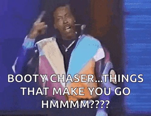 a man in a colorful jacket says " booty chaser things that make you go hmmmmm "