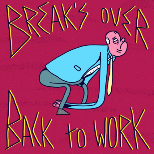 Break Is Over Breaks Over GIF - Break Is Over Breaks Over Back To Work GIFs