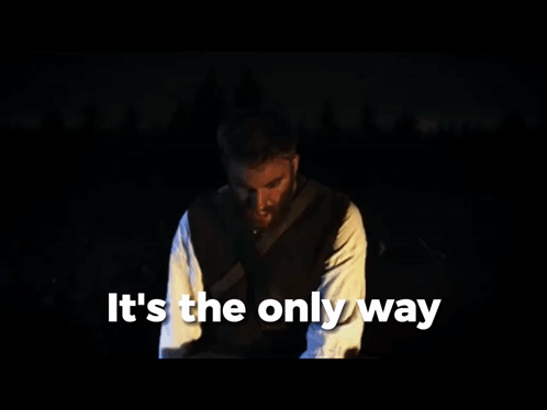 It'S The Only Way Its The Only Way GIF