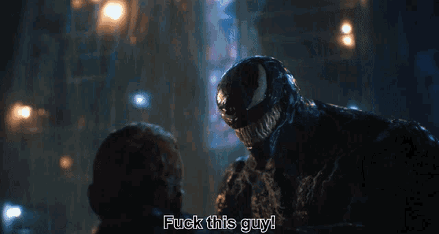 a screenshot of a movie scene with venom saying " fuck this guy "