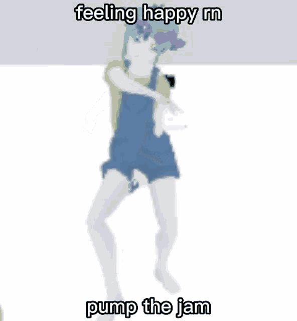 a cartoon of a girl in overalls with the words feeling happy rn pump the jam
