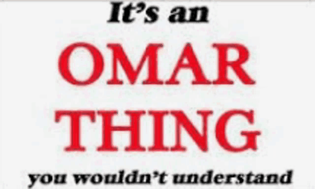a sign that says " it 's an omar thing you wouldn 't understand "