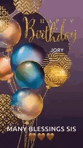 a bunch of balloons with the words `` happy birthday jory many blessings sis '' on them .