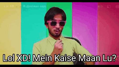 a man wearing sunglasses says lol xd mein kaise maan lu ?