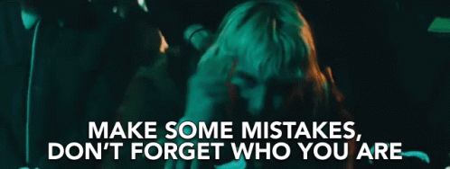Mistake Dont Forget GIF - Mistake Dont Forget Who You Are GIFs