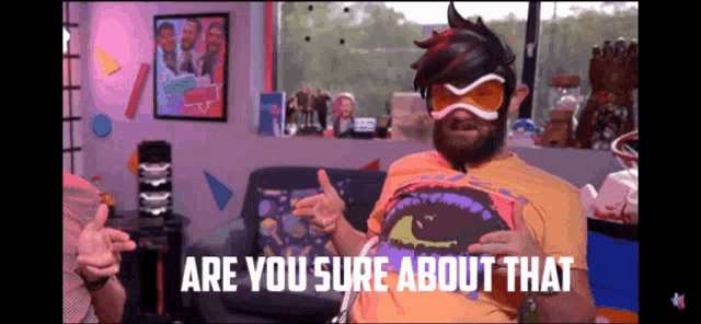 a man with a beard and goggles is giving a thumbs up and says " are you sure about that "