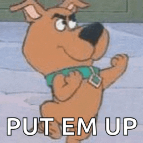 scooby doo is standing on one leg with the words `` put em up '' below him .