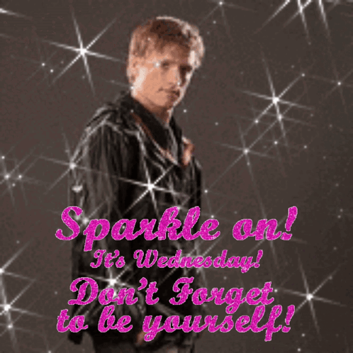 Sparkle On Its Wednesday Don’t Forget To Be Yourself GIF - Sparkle On Its Wednesday Don’t Forget To Be Yourself Peeta Mellark GIFs