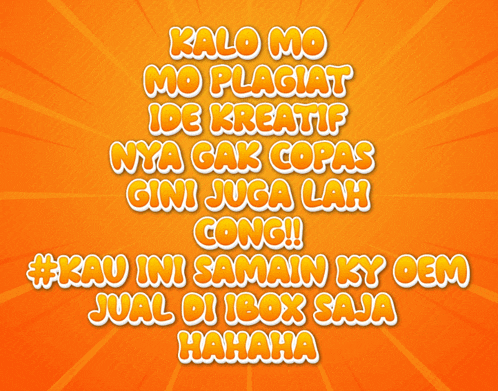 a poster that says kalo mo mo plagiat ide kreatif nya gak copas gini juga lah
