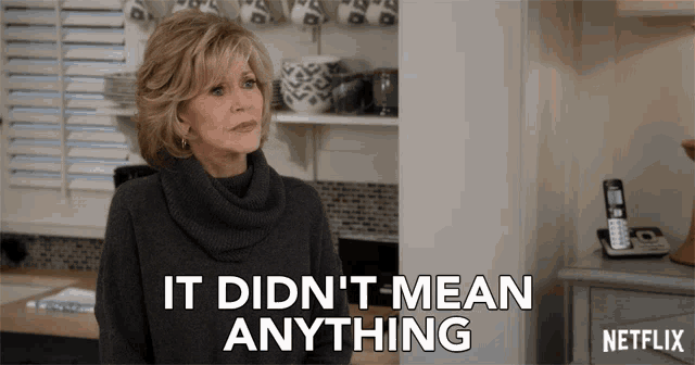 It Didnt Mean Anything Grace And Frankie GIF - It Didnt Mean Anything Grace And Frankie Season1 GIFs
