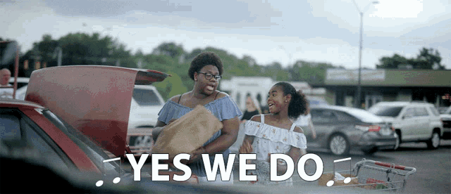 a woman and a girl are loading groceries into the trunk of a car and the words yes we do are above them