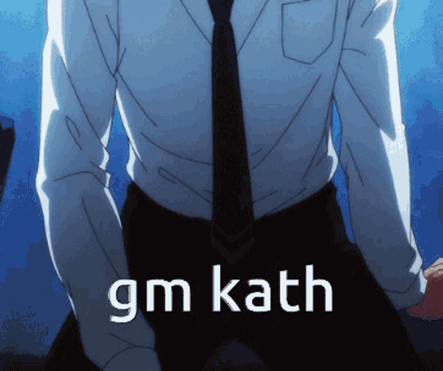 a man in a white shirt and black tie is kneeling down with the words gm kath on the bottom