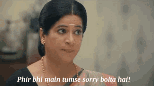 a woman in a sari says phir bhi main tumse sorry bolta hai
