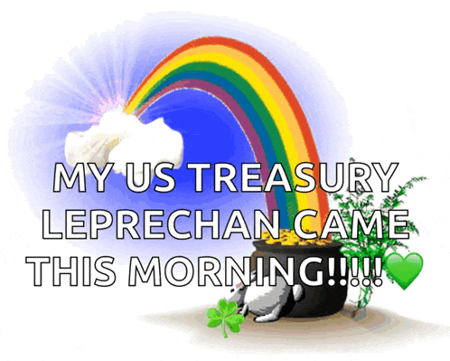a picture of a pot of gold and a rainbow with the words my us treasury leprechaun came this morning