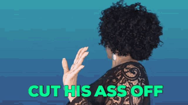 a woman with curly hair says cut his ass off in green