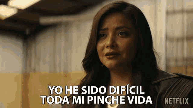 a woman says yo he sido dificil toda mi pinche vida netflix