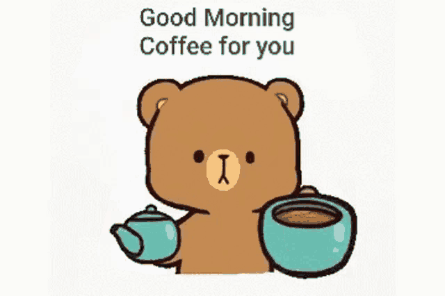 a teddy bear is pouring coffee into a cup with the words good morning coffee for you on the bottom .