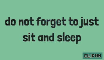 do not forget to just sit and sleep is written on a green background