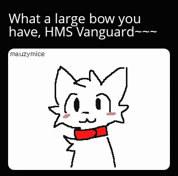 a drawing of a dog with its tongue hanging out and the words what a large bow you have hms vanguard