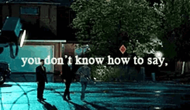 two men are standing in front of a house with the words `` you don t know how to say ''