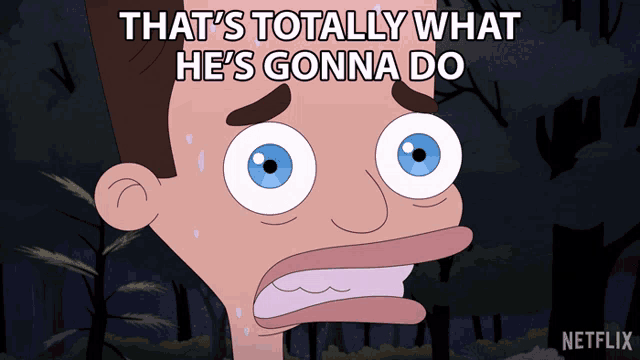 a cartoon character says that 's totally what he 's gonna do on the screen