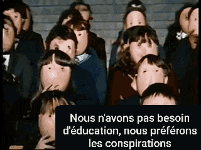 a group of people with masks on their faces and the words nous n'avons pas besoin d' education nous preferons les conspirations
