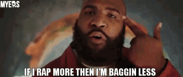 a man with a beard is saying `` if i rap more then i 'm baggin less ''
