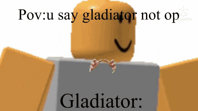 a picture of a robot with the words " pov u say gladiator not op " on it