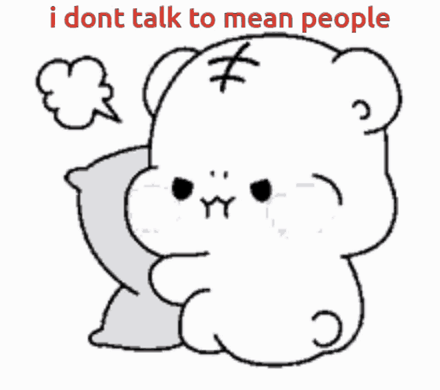 a drawing of a teddy bear with the words i dont talk to mean people