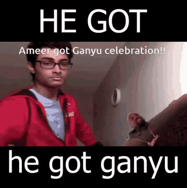 a meme that says he got ameer got ganyu celebration and he got ganyu