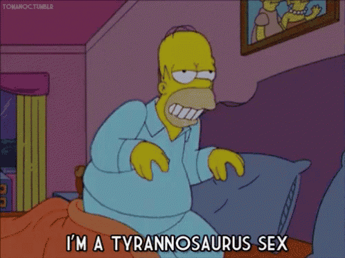 a cartoon of homer simpson saying i 'm a tyrannosaurus sex