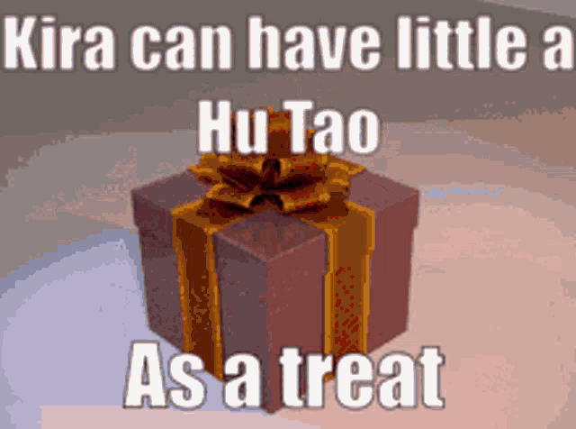 a picture of a gift box with the words kira can have little a hu tao as a treat