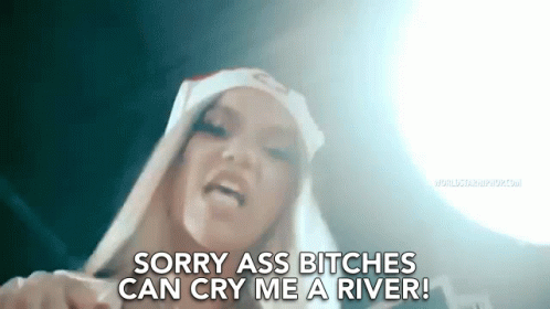 Sorry Ass Bitches Can Cry Me A River Cry As Much As You Want GIF - Sorry Ass Bitches Can Cry Me A River Cry As Much As You Want Cry Baby GIFs
