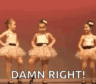 three little girls are dancing on a stage with the words `` damn right '' .