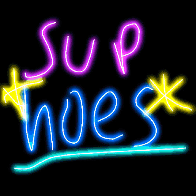 a neon sign that says ' sup hoes ' on it
