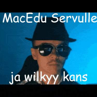 a man wearing a hat and sunglasses with the words macedu serville ja wilkyy kans