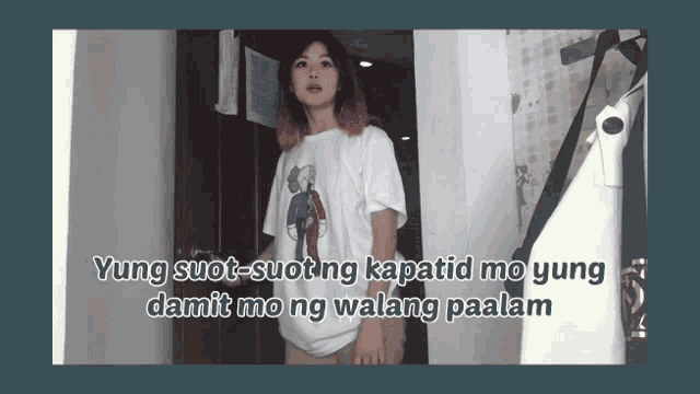 yung suot-suot ng kapatid mo yung damit mong walang paalam