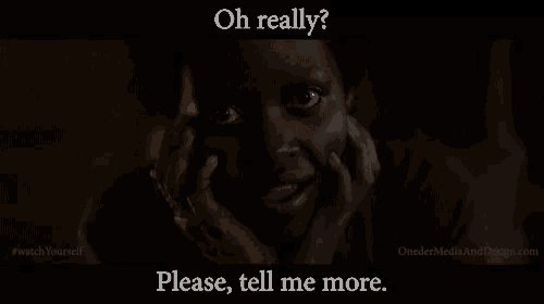 a poster that says " oh really please tell me more " on it