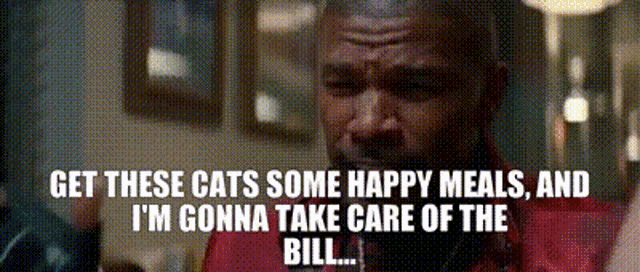a man says get these cats some happy meals and i m gonna take care of the bill