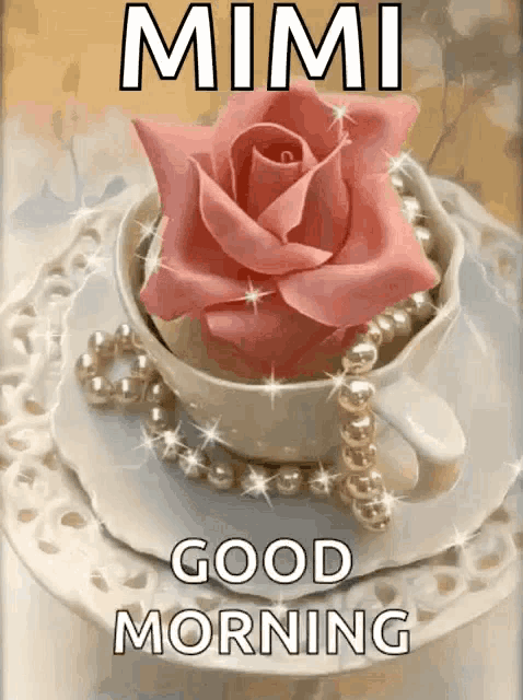 a cup of coffee with a pink rose and pearls on a saucer with the words mimi good morning
