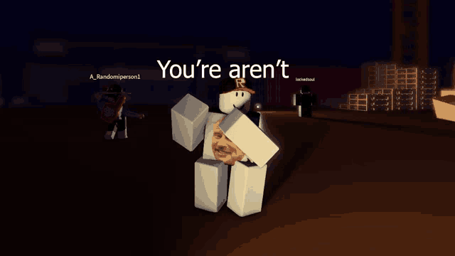 a screenshot of a roblox game that says you 're aren t