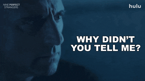 a man says why didn 't you tell me