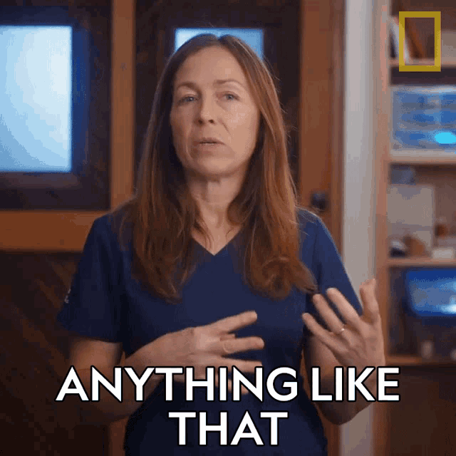 a woman wearing a blue scrub top says anything like that
