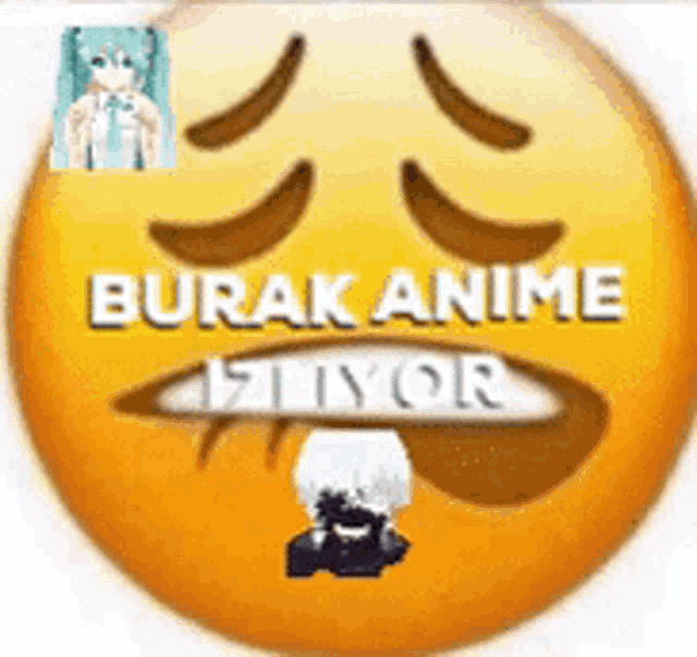 a yellow smiley face that says " burak anime iziyor " on it