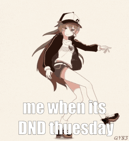 a picture of a girl dancing with the words me when it 's dnd tuesday