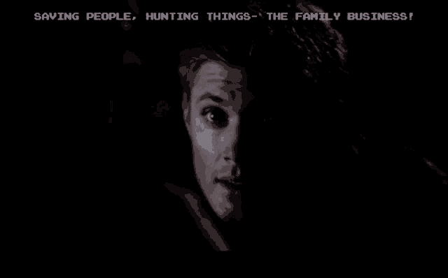 a close up of a man 's face with the words " saving people , hunting things - the family business " above him .