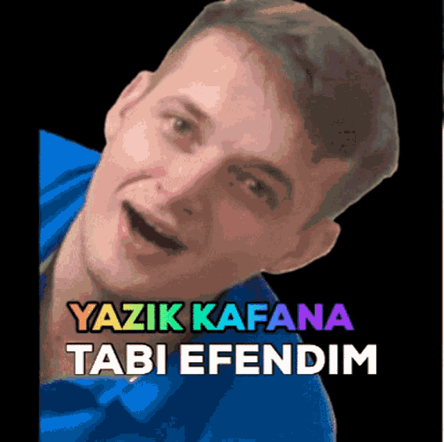 a man in a blue shirt with the words yazik kafana tabi efendim written below him
