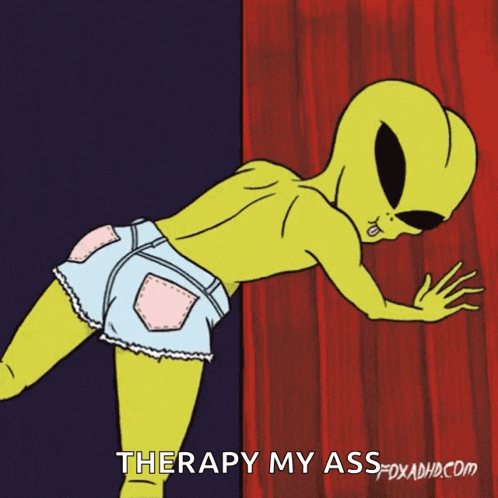 a cartoon of an alien with the words " therapy my ass " on the bottom